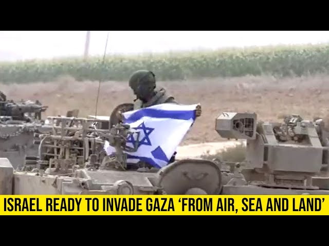 IDF says it’s completing preparations to strike Gaza ‘from air, sea and land’.