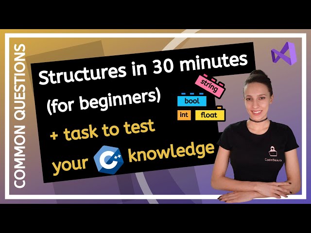 C++ Structures for beginners (explained in 30 minutes) + Test your programming knowledge!