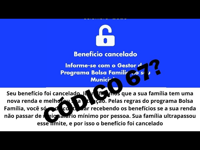 BOLSA FAMÍLIA COMUNICADO CÓDIGO 67 CANCELAMENTO DO BENEFÍCIO ENTENDA.
