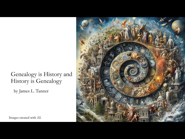 Genealogy is History and History is Genealogy - James Tanner (25 Feb 2024)