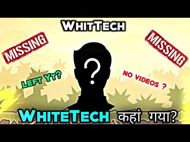 WhiteTech कहां गया? | No Videos क्या हुआ?