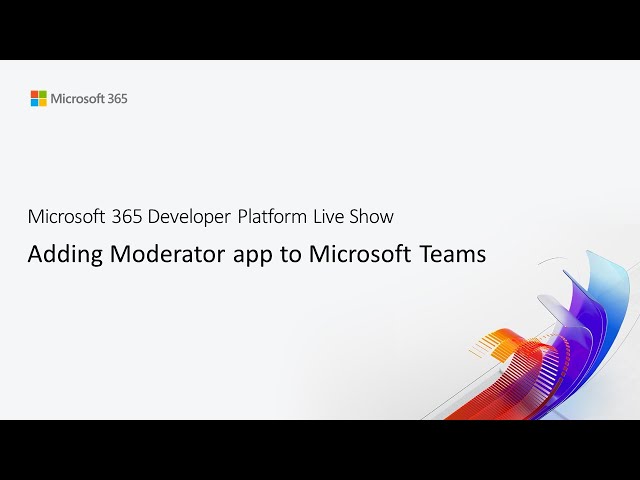 MS Build 05 - Adding Moderator App to Microsoft Teams
