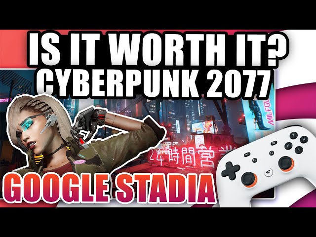 Is Cyberpunk 2077 Worth Playing On Google Stadia? First Impressions And Overview, 4K Footage