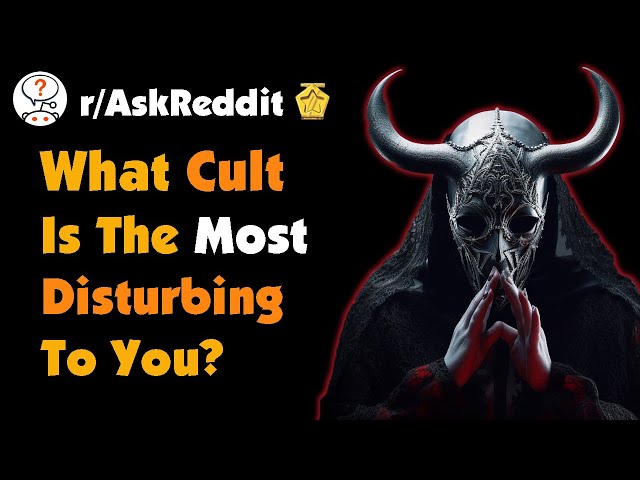 What Cult Is The Most Disturbing To You?