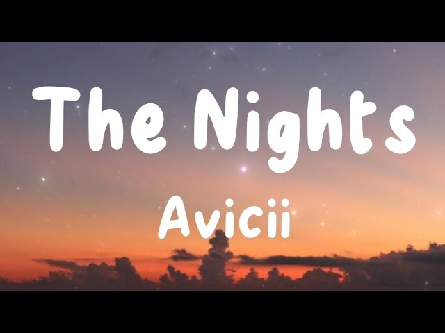 The Nights - Avicii (Lyrics) | Maroon 5, Zayn, Sia, Onerepublic, ...