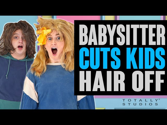 Babysitter and Kids CUT HAIR OFF. The Ending is a Big Surprise. Totally Studios.