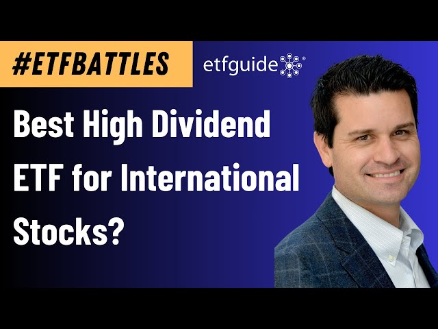 ETF Battles: What's the Top ETF Choice for High Dividend International Stocks?