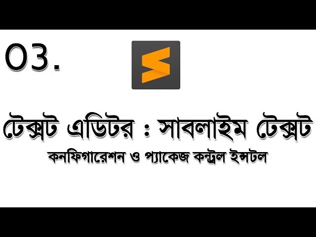 #03 Text Editor Sublime Text Configuration and some more - Bangla