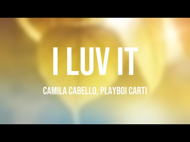 I LUV IT - Camila Cabello, Playboi Carti |Lyric Music| 🔥