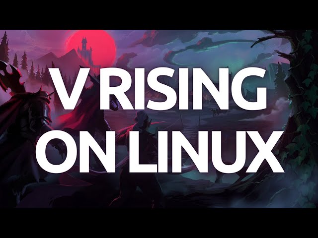 "How To Install and Play Playing V Rising on Linux - Step-by-Step Guide"