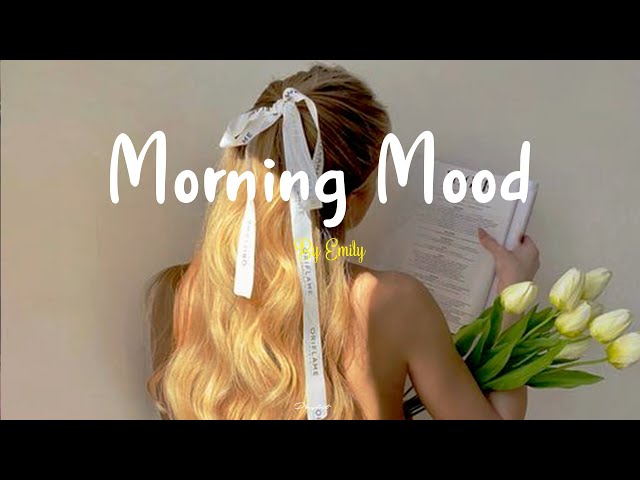 [Playlist]Morning Mood🍀Morning vibes playlist 🍰 Morning energy to start your day ~ Good vibes only
