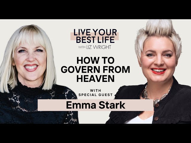 How To Govern From Heaven w/ Emma Stark | LIVE YOUR BEST LIFE WITH LIZ WRIGHT Episode 207