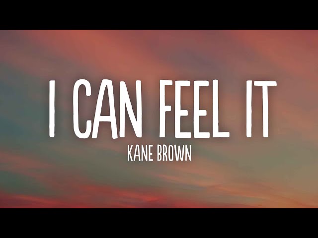 Kane Brown - I Can Feel It (Lyrics)