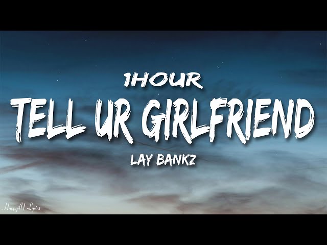 Lay Bankz - Tell Ur Girlfriend (Lyrics) [1HOUR]