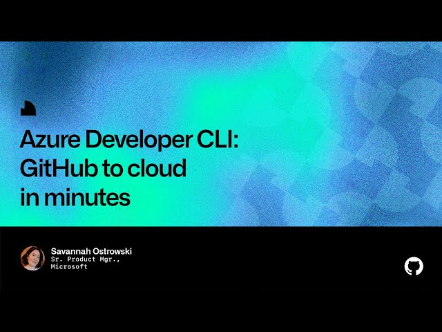 Azure Developer CLI: GitHub to cloud in minutes - Universe 2022