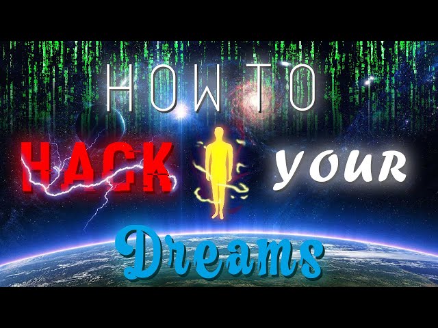 How to HACK your DREAMS