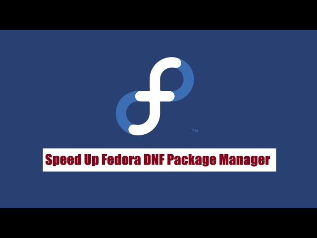 How to Speed Up DNF Package Manager on Fedora 38 Workstation | Fedora 37 | Fedora 36 & Based