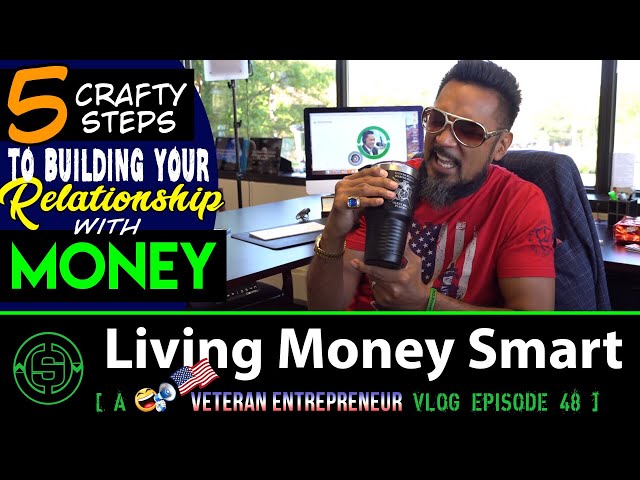 5 Ways to Build Your Relationship with Money | #LivingMoneySmart a #Vetrepreneur 🗣🇺🇸 VLOG EP48