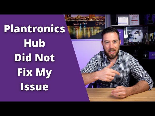 Plantronics Hub Did Not Fix My Issue