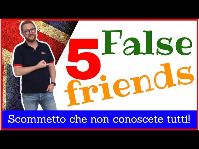 5 False Friends! Scommetto non sapete tutti!!