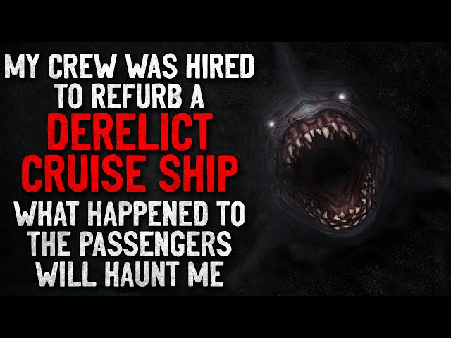 "My crew was hired to refurb a derelict cruise ship. What happened will haunt me" Creepypasta