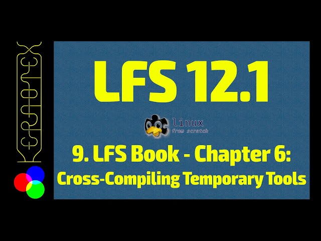 9. Chapter 6: Cross-Compiling Temporary Tools - How to build Linux From Scratch (LFS) 12.1 Tutorial