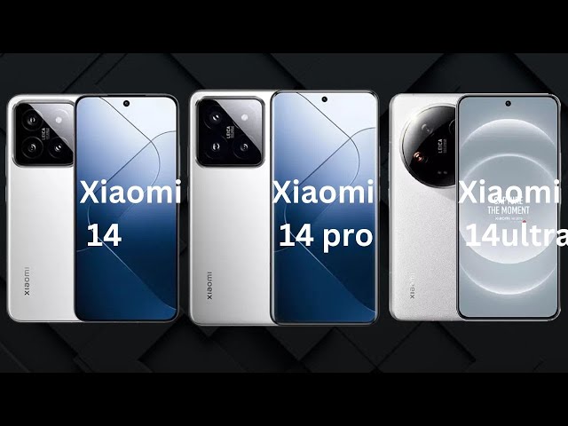 Xiaomi 14 vs Xiaomi 14 pro vs Xiaomi 14 ultra