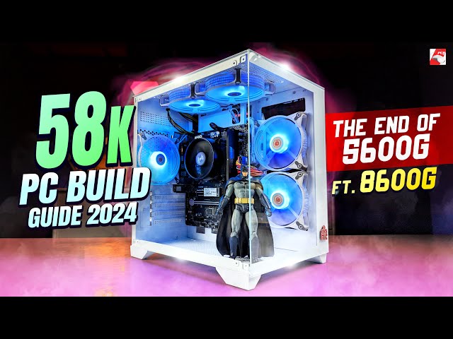 58K PC Build Guide 2024 | Ft Ryzen 5 8600G