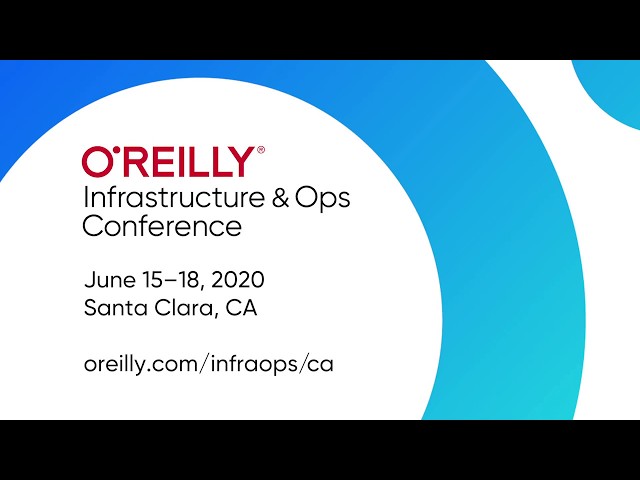 O’Reilly Infrastructure & Ops Conference 2020