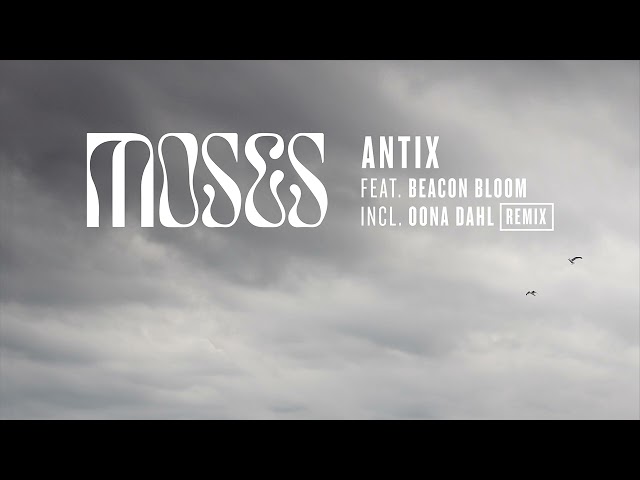 Premiere: Antix - Moses ft. Beacon Bloom (Öona Dahl Remix)
