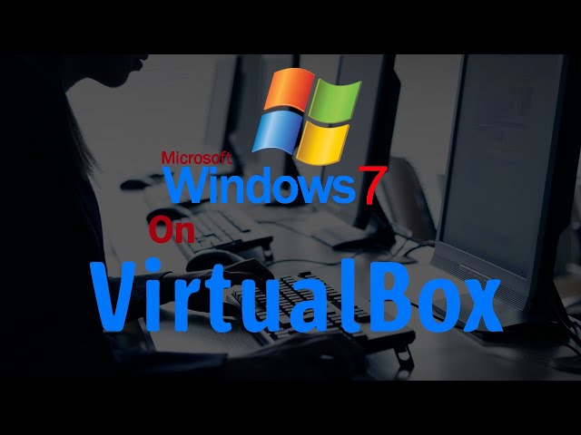 How to Download and Install Windows 7 in VirtualBox in 2022