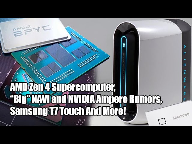 AMD Zen 4, NVIDIA Ampere, Xbox Series X, Samsung T7 SSD, Alienware Giveaway! 2.5 Geeks 3/4/2020