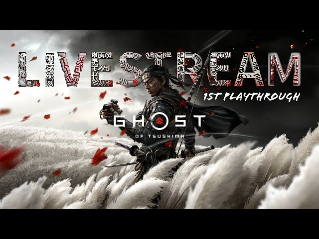GHOST OF TSUSHIMA LiveStream - 1st Playthrough Ever - Stream 02