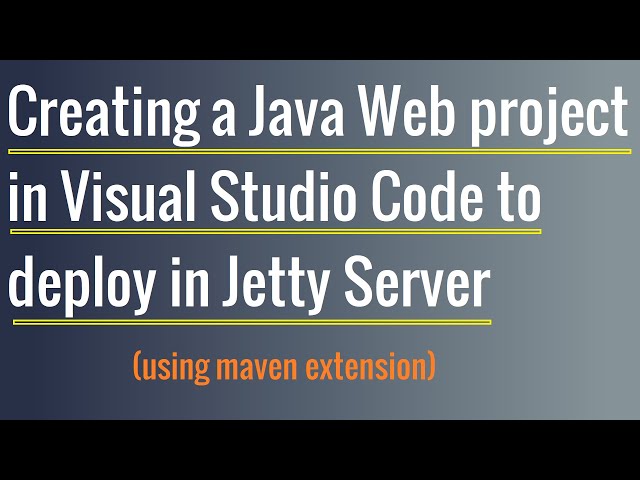 Creating a Simple Java Web application(Servlet/JSP) in Visual Studio Code to Deploy in Jetty Server