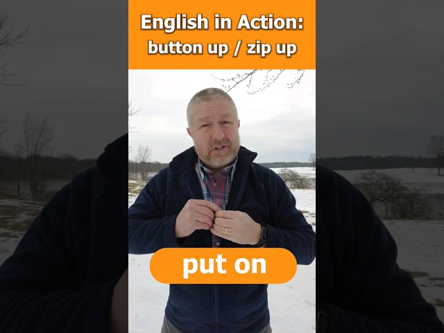 English in Action: Put On, Take Off, Button Up, Unbutton, Zip Up, Unzip