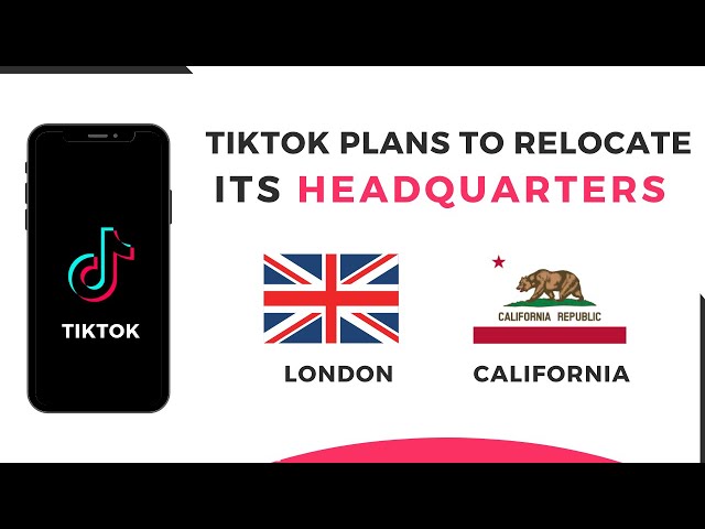 TikTok Plans To Relocate Its Headquarters To London