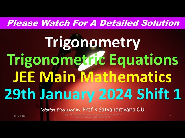 Trigonometric Equations: JEE Main Math 29th January 2024 Shift 1: Soln Discussed by Prof KSN OU