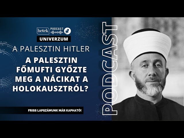 Ki volt a palesztin Hitler, aki meggyőzte a nácikat a holokausztról, és megismételte volna azt?