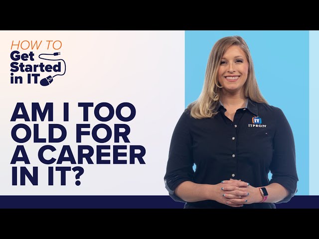 Am I Too Old to Start a Career in IT? | How to Get Started in IT