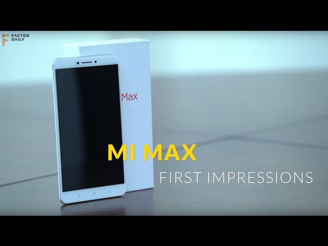 Xiaomi Mi Max makes a ‘Big’ first impression