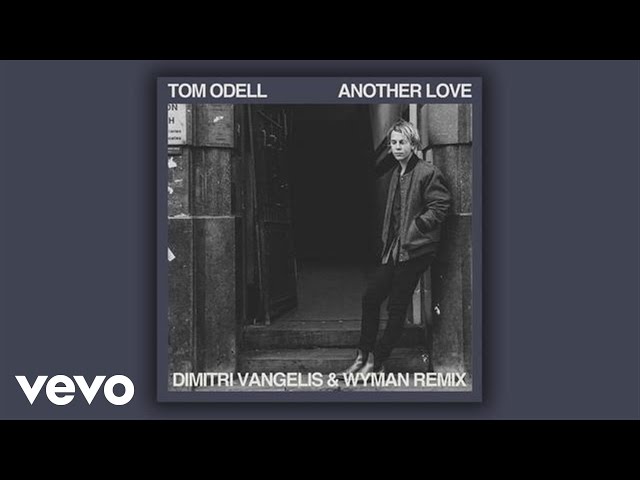 Tom Odell - Another Love (Dimitri Vangelis & Wyman Remix - Official Audio)