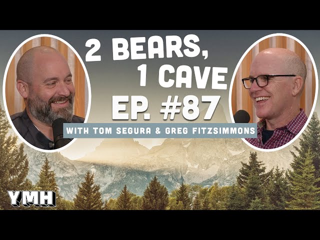 Ep. 87 | 2 Bears, 1 Cave w/ Tom Segura & Greg Fitzsimmons