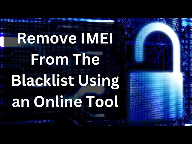 Remove Blacklisted IMEI from Any Phone Completely Online without Software
