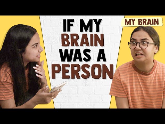 If My Brain Was A Person | MostlySane