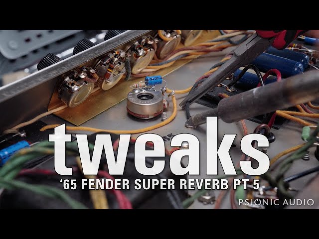 Tweaks | '65 Fender Super Reverb Pt 5