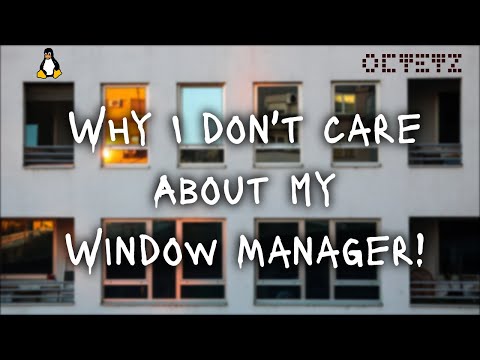 Why I Don't Care About My (Linux) Window Manager!
