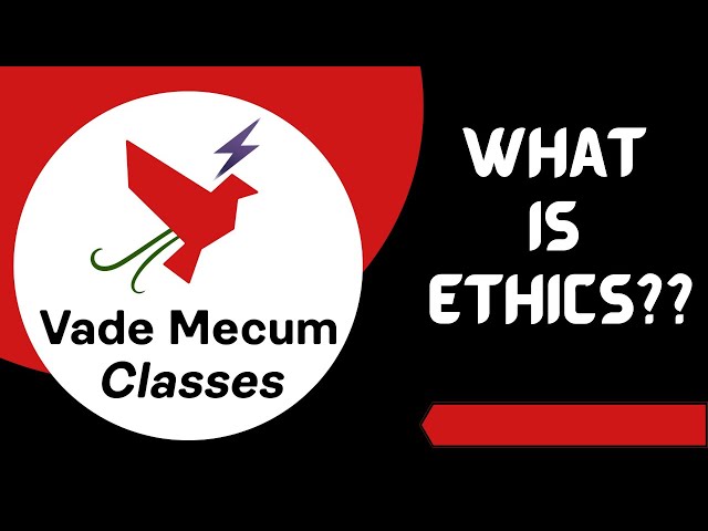 What do you Mean by Ethics? | Alphabets of Ethics | Vade Mecum