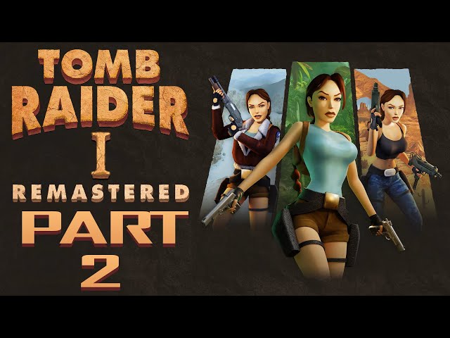 Tomb Raider I Remastered - Gameplay Walkthrough - Part 2 - "Egypt, Atlantis, Unfinished Business"