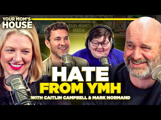 Hate From YMH w/ Mark Normand and Caitlin Campbell | Your Mom's House Ep. 751