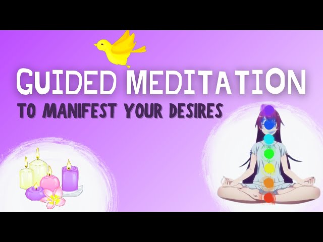 GUIDED MEDITATION TO MANIFEST YOUR DESIRES